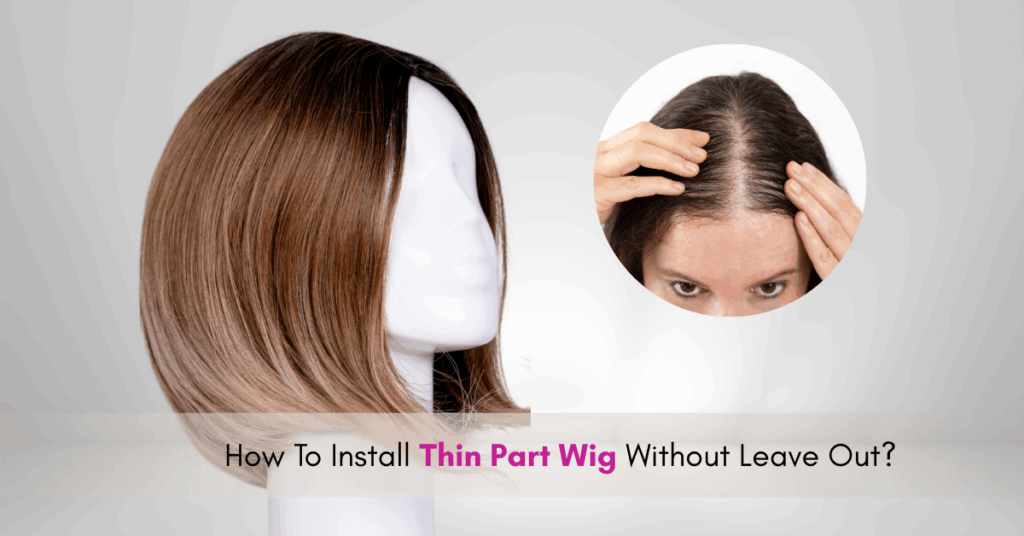 how to install thin part wig without leave out?